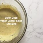 Damn Good Vegan Caesar Salad Dressing courtesy of Vegan Fit Carter