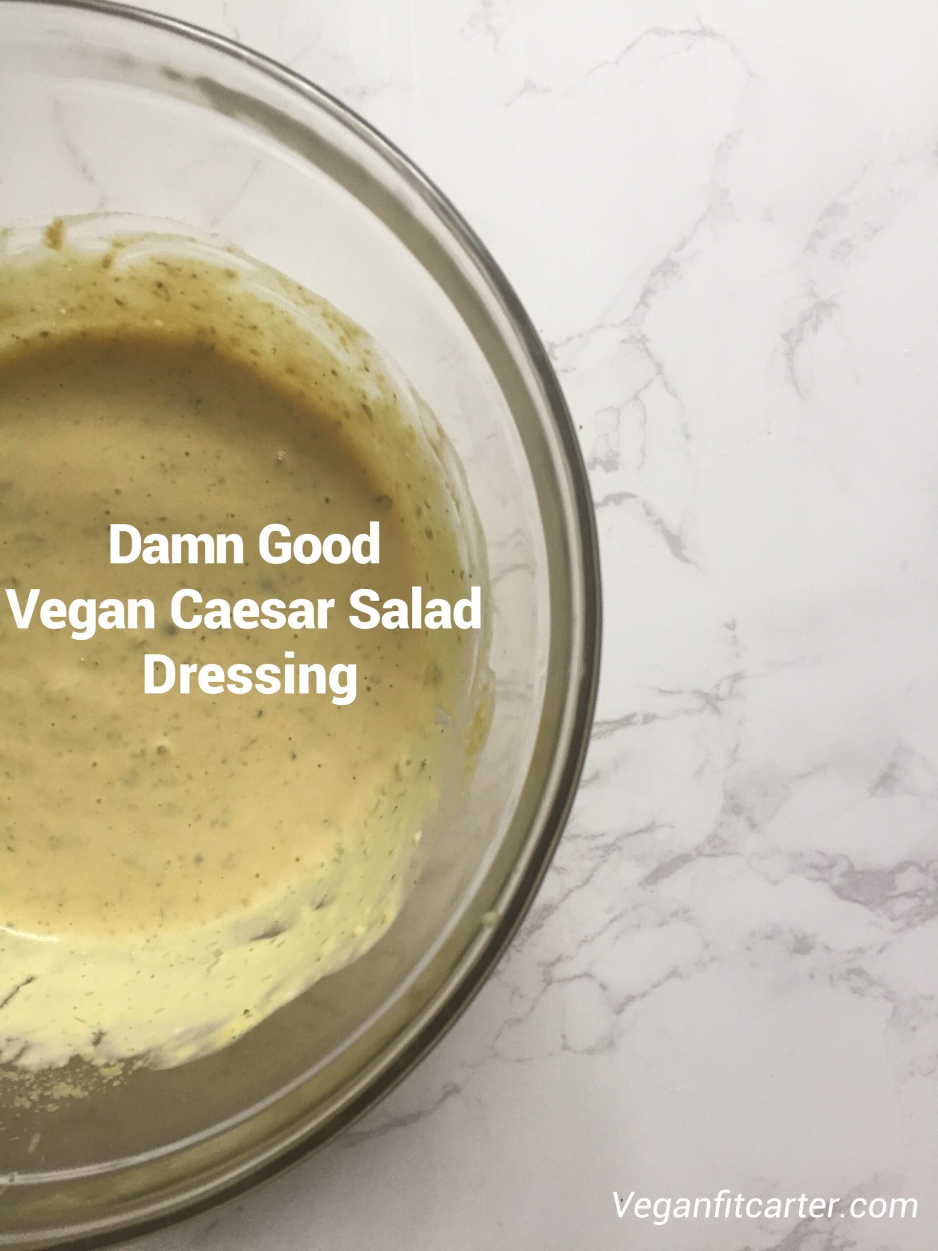 Damn Good Vegan Caesar Salad Dressing courtesy of Vegan Fit Carter